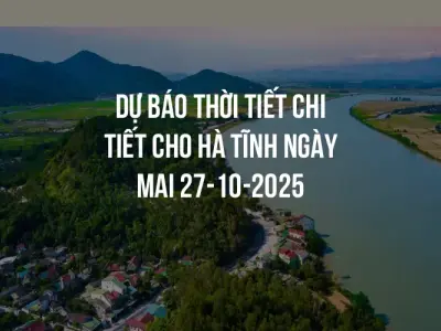 Dự báo thời tiết chi tiết cho Hà Tĩnh ngày mai 27-10-2025