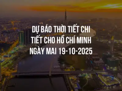 Dự báo thời tiết chi tiết cho Hồ Chí Minh ngày mai 19-10-2025