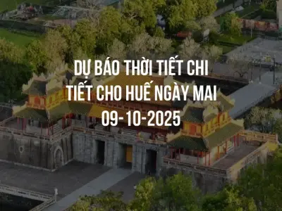 Dự báo thời tiết chi tiết cho Huế ngày mai 09-10-2025
