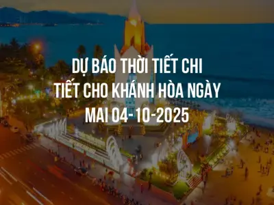 Dự báo thời tiết chi tiết cho Khánh Hòa ngày mai 04-10-2025