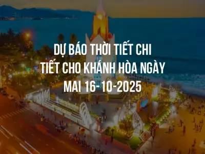Dự báo thời tiết chi tiết cho Khánh Hòa ngày mai 16-10-2025