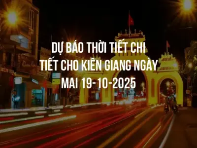 Dự báo thời tiết chi tiết cho Kiên Giang ngày mai 19-10-2025