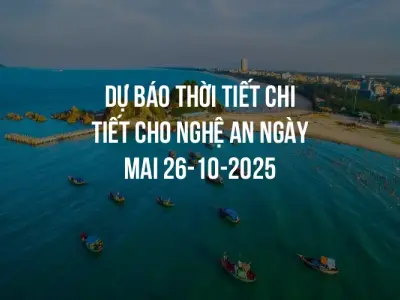 Dự báo thời tiết chi tiết cho Nghệ An ngày mai 26-10-2025