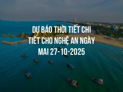 Dự báo thời tiết chi tiết cho Nghệ An ngày mai 27-10-2025
