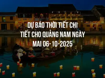 Dự báo thời tiết chi tiết cho Quảng Nam ngày mai 06-10-2025
