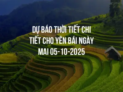 Dự báo thời tiết chi tiết cho Yên Bái ngày mai 05-10-2025