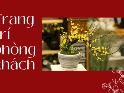 Bí quyết trang trí nhà ngày Tết rước tài lộc thịnh vượng