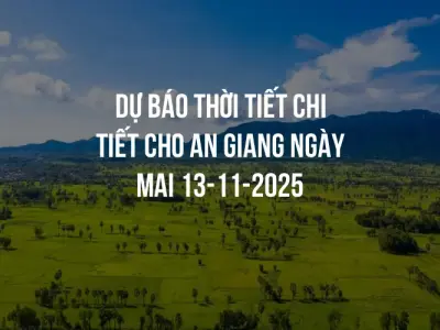 Dự báo thời tiết chi tiết cho An Giang ngày mai 13-11-2025