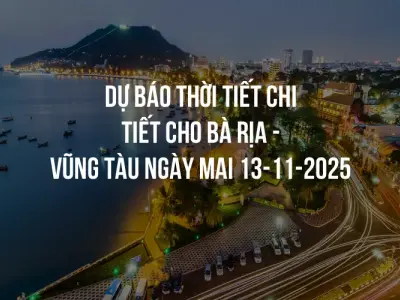 Dự báo thời tiết chi tiết cho Bà Rịa - Vũng Tàu ngày mai 13-11-2025