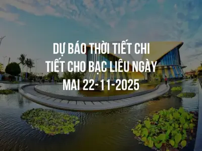 Dự báo thời tiết chi tiết cho Bạc Liêu ngày mai 22-11-2025