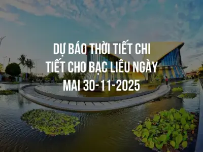 Dự báo thời tiết chi tiết cho Bạc Liêu ngày mai 30-11-2025