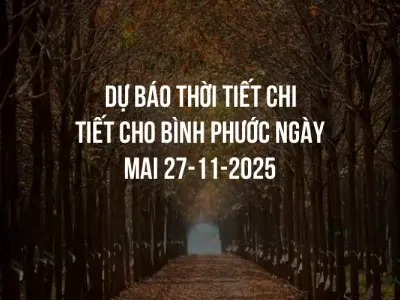 Dự báo thời tiết chi tiết cho Bình Phước ngày mai 27-11-2025