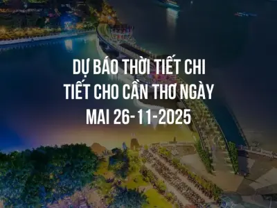 Dự báo thời tiết chi tiết cho Cần Thơ ngày mai 26-11-2025