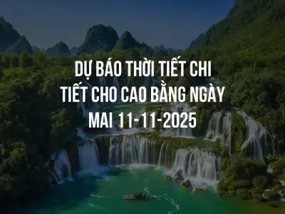 Dự báo thời tiết chi tiết cho Cao Bằng ngày mai 11-11-2025