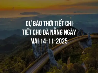 Dự báo thời tiết chi tiết cho Đà Nẵng ngày mai 14-11-2025
