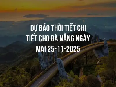 Dự báo thời tiết chi tiết cho Đà Nẵng ngày mai 25-11-2025