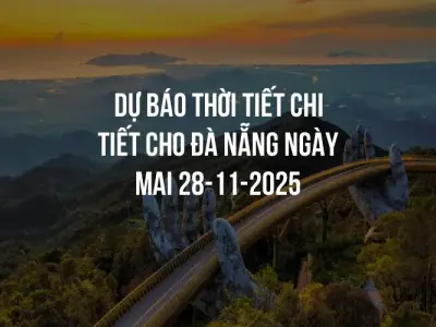 Dự báo thời tiết chi tiết cho Đà Nẵng ngày mai 28-11-2025