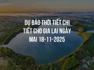 Dự báo thời tiết chi tiết cho Gia Lai ngày mai 18-11-2025