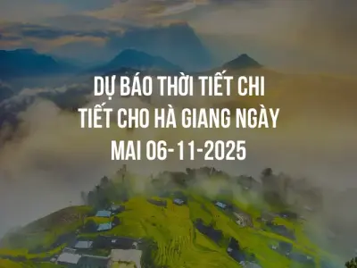 Dự báo thời tiết chi tiết cho Hà Giang ngày mai 06-11-2025