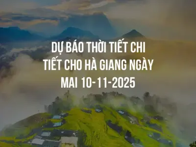 Dự báo thời tiết chi tiết cho Hà Giang ngày mai 10-11-2025