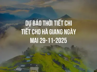 Dự báo thời tiết chi tiết cho Hà Giang ngày mai 29-11-2025
