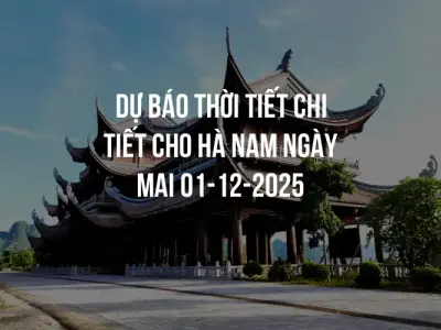 Dự báo thời tiết chi tiết cho Hà Nam ngày mai 01-12-2025
