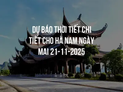 Dự báo thời tiết chi tiết cho Hà Nam ngày mai 21-11-2025