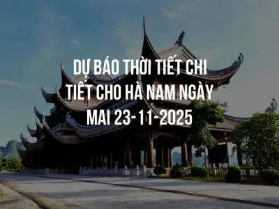 Dự báo thời tiết chi tiết cho Hà Nam ngày mai 23-11-2025