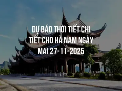 Dự báo thời tiết chi tiết cho Hà Nam ngày mai 27-11-2025