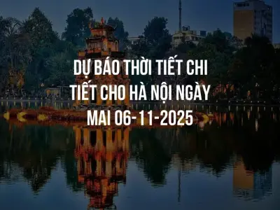 Dự báo thời tiết chi tiết cho Hà Nội ngày mai 06-11-2025