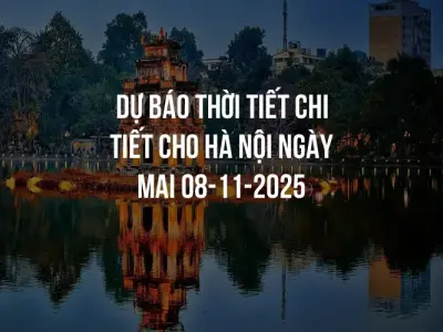 Dự báo thời tiết chi tiết cho Hà Nội ngày mai 08-11-2025