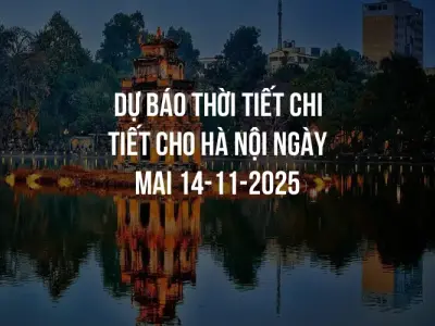 Dự báo thời tiết chi tiết cho Hà Nội ngày mai 14-11-2025