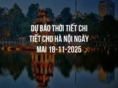Dự báo thời tiết chi tiết cho Hà Nội ngày mai 18-11-2025