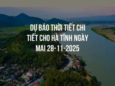 Dự báo thời tiết chi tiết cho Hà Tĩnh ngày mai 28-11-2025