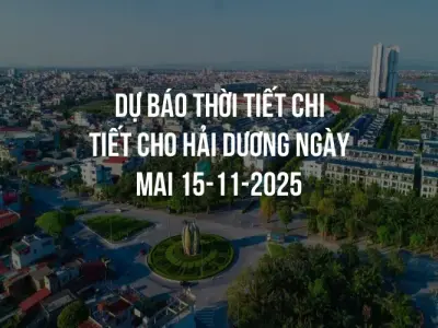 Dự báo thời tiết chi tiết cho Hải Dương ngày mai 15-11-2025