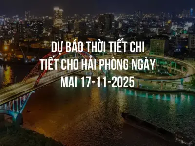 Dự báo thời tiết chi tiết cho Hải Phòng ngày mai 17-11-2025