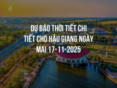 Dự báo thời tiết chi tiết cho Hậu Giang ngày mai 17-11-2025