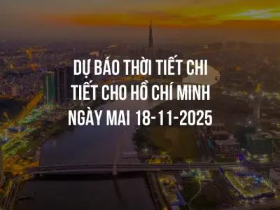 Dự báo thời tiết chi tiết cho Hồ Chí Minh ngày mai 18-11-2025