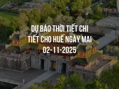 Dự báo thời tiết chi tiết cho Huế ngày mai 02-11-2025