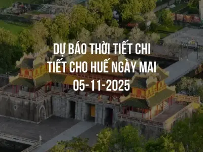 Dự báo thời tiết chi tiết cho Huế ngày mai 05-11-2025