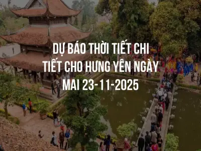 Dự báo thời tiết chi tiết cho Hưng Yên ngày mai 23-11-2025