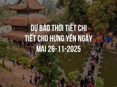 Dự báo thời tiết chi tiết cho Hưng Yên ngày mai 26-11-2025