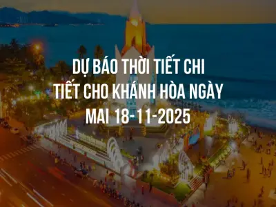 Dự báo thời tiết chi tiết cho Khánh Hòa ngày mai 18-11-2025