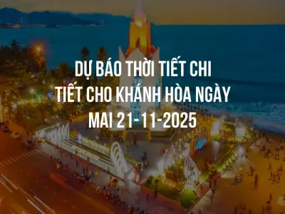 Dự báo thời tiết chi tiết cho Khánh Hòa ngày mai 21-11-2025