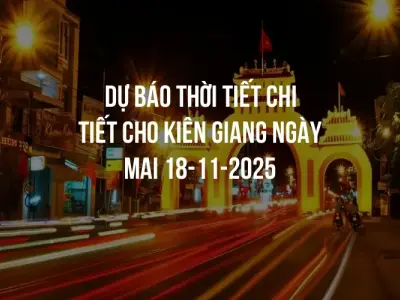 Dự báo thời tiết chi tiết cho Kiên Giang ngày mai 18-11-2025