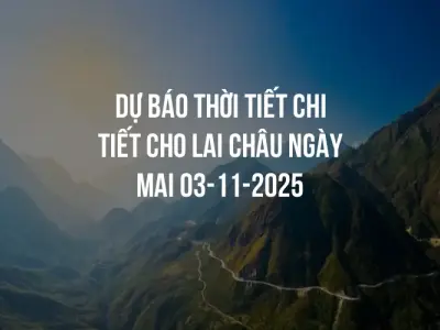 Dự báo thời tiết chi tiết cho Lai Châu ngày mai 03-11-2025