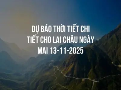 Dự báo thời tiết chi tiết cho Lai Châu ngày mai 13-11-2025