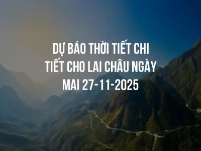 Dự báo thời tiết chi tiết cho Lai Châu ngày mai 27-11-2025