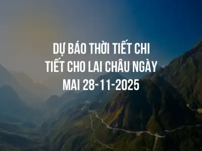 Dự báo thời tiết chi tiết cho Lai Châu ngày mai 28-11-2025