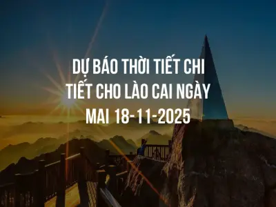 Dự báo thời tiết chi tiết cho Lào Cai ngày mai 18-11-2025